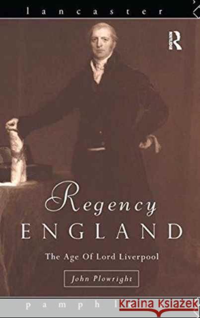 Regency England: The Age of Lord Liverpool John Plowright 9781138177581 Routledge