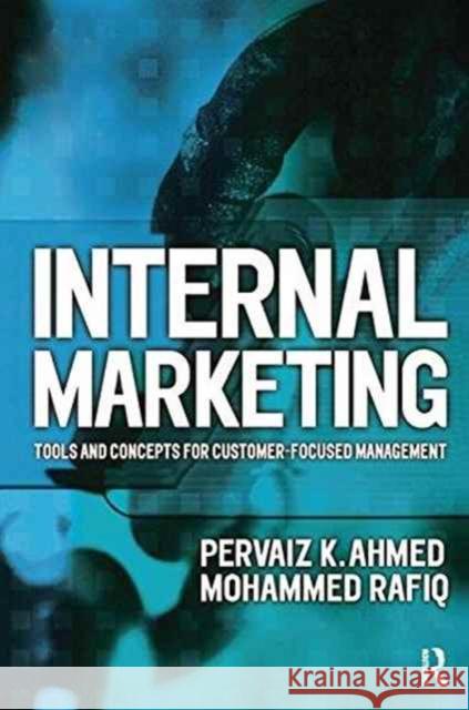 Internal Marketing: Tools and Concepts for Customer-Focused Management Ahmed, Pervaiz K. 9781138177666 Routledge