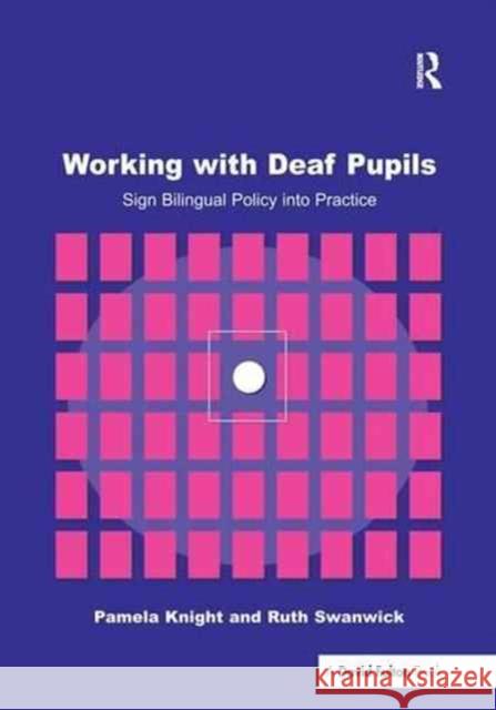 Working with Deaf Children: Sign Bilingual Policy Into Practice Pamela Knight Ruth Swanwick 9781138177864