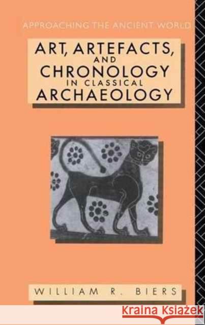 Art, Artefacts and Chronology in Classical Archaeology William R. Biers 9781138177956 Routledge