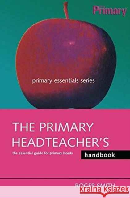 The Primary Headteacher's Handbook Roger Smith 9781138178083 Taylor & Francis Ltd