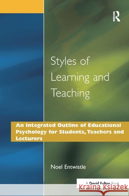 Styles of Learning and Teaching: An Integrated Outline of Educational Psychology for Students, Teachers and Lecturers Noel J. Entwistle 9781138178274 David Fulton Publishers