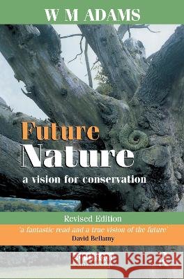 Future Nature: A Vision for Conservation W. M. Adams 9781138178298 Routledge