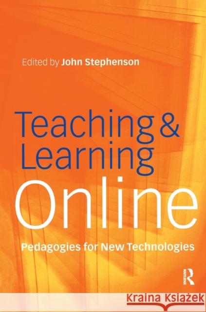 Teaching & Learning Online: New Pedagogies for New Technologies John Stephenson 9781138178434 Routledge