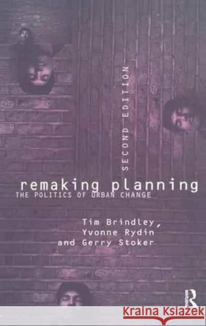 Remaking Planning: The Politics of Urban Change Tim Brindley Yvonne Rydin Gerry Stoker 9781138178618 Routledge