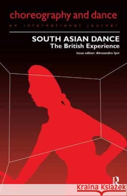 South Asian Dance: The British Experience Alessandra Iyer 9781138178632