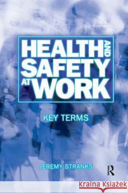 Health and Safety at Work: Key Terms Jeremy Stranks 9781138178687 Routledge