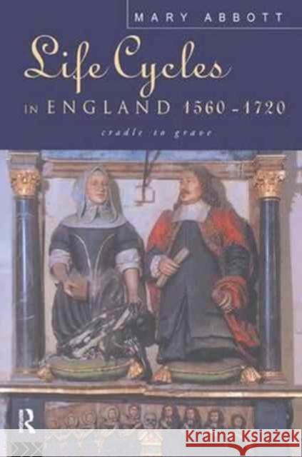 Life Cycles in England 1560-1720: Cradle to Grave  9781138178724 Routledge