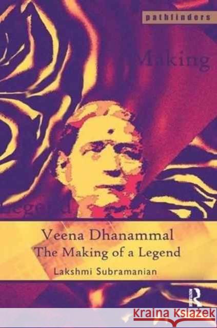 Veena Dhanammal: The Making of a Legend Lakshmi Subramanian 9781138178748 Routledge Chapman & Hall