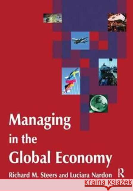 Managing in the Global Economy Richard M. Steers Luciara Nardon 9781138178786 Routledge