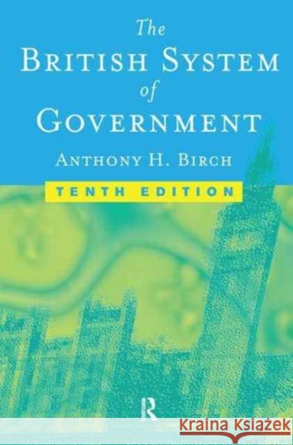 The British System of Government Anthony H. Birch 9781138178823 Routledge