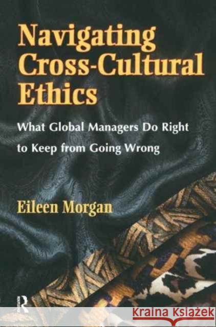 Navigating Cross-Cultural Ethics Eileen Morgan 9781138178847