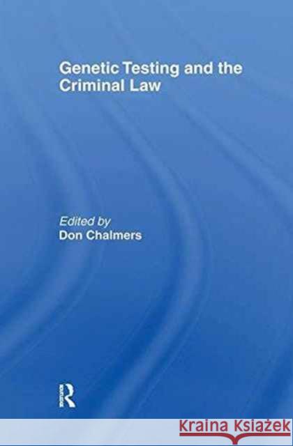 Genetic Testing and the Criminal Law Don Chalmers 9781138178922 Routledge Cavendish