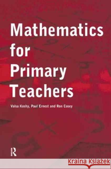 Mathematics For Primary Teachers Valsa Koshy, Ron Casey, Paul Ernest 9781138179004