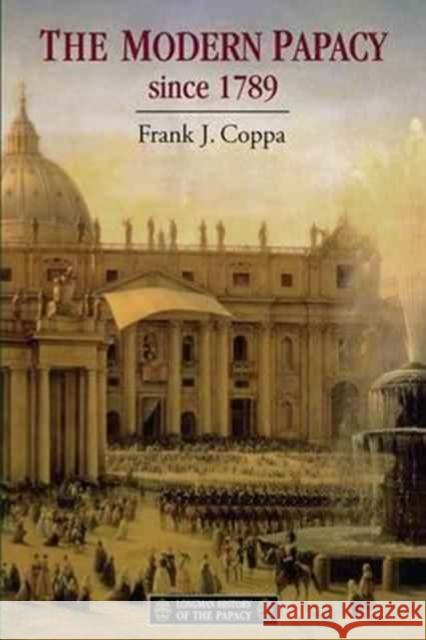 The Modern Papacy, 1798-1995 Frank J. Coppa   9781138179073