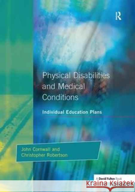 Individual Education Plans Physical Disabilities and Medical Conditions John Cornwall Christopher Robertson  9781138179257
