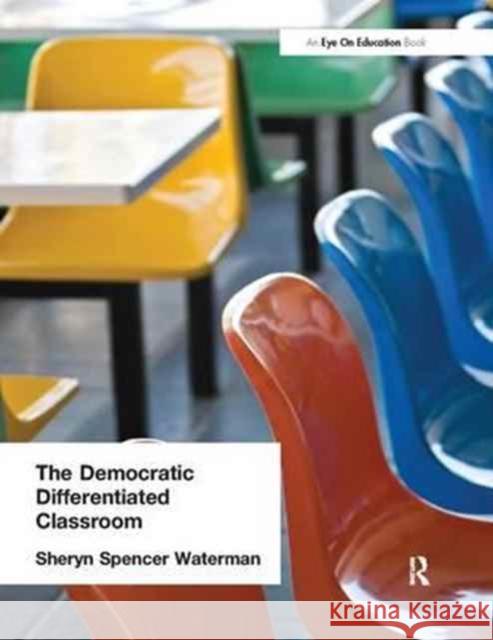 The Democratic Differentiated Classroom Sheryn Spencer-Waterman 9781138179264 Routledge