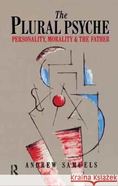 The Plural Psyche: Personality, Morality and the Father Andrew Samuels   9781138179288 Routledge