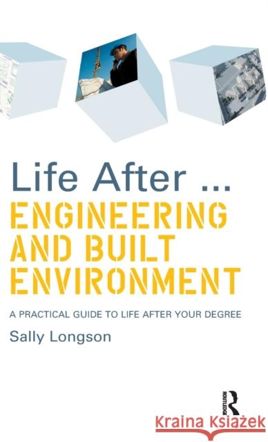 Life After...Engineering and Built Environment: A Practical Guide to Life After Your Degree Sally Longson 9781138179479 Routledge