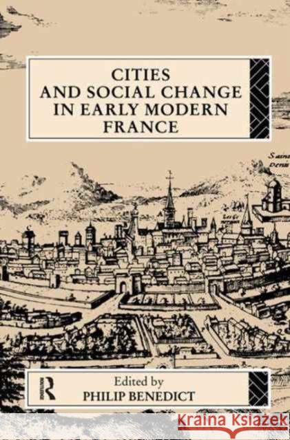 Cities and Social Change in Early Modern France Philip Benedict 9781138179509 Routledge
