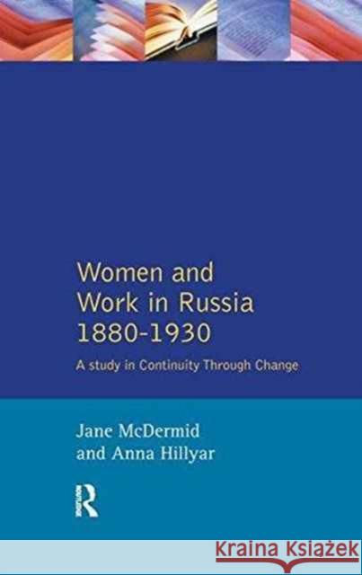 Women and Work in Russia, 1880-1930: A Study in Continuity Through Change Jane McDermid Anna Hillyar 9781138179608