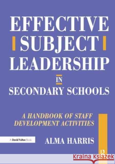 Effective Subject Leadership in Secondary Schools: A Handbook of Staff Development Activities Alma Harris 9781138179721 David Fulton Publishers
