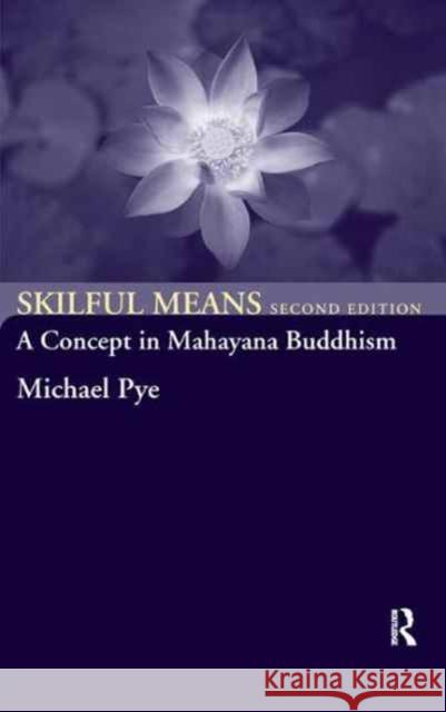 Skilful Means: A Concept in Mahayana Buddhism Michael Pye 9781138179745 Routledge