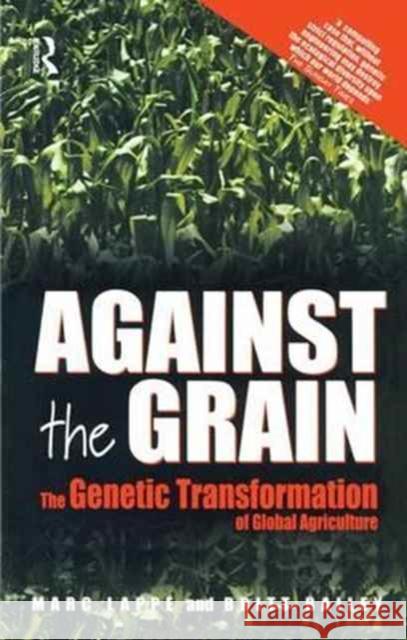 Against the Grain: Genetic Transformation of Global Agriculture Marc Lappe Britt Bailey  9781138179790