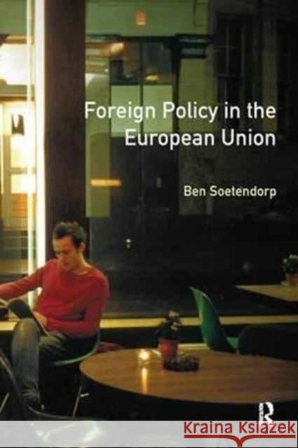 Foreign Policy in the European Union: History, Theory & Practice Ben Soetendorp   9781138180000 Routledge