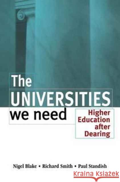 The Universities We Need Nigel Blake Richard Smith Paul Standish 9781138180017