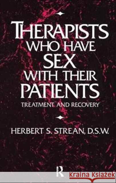 Therapists Who Have Sex with Their Patients: Treatment and Recovery Strean, Herbert S. 9781138180178