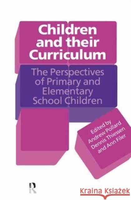 Children and Their Curriculum: The Perspectives of Primary and Elementary School Children Ann Filer Andrew Pollard Dennis Thiessen 9781138180352 Routledge