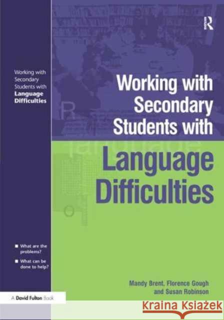 Working with Secondary Students Who Have Language Difficulties Mary Brent Florence Gough Susan Robinson 9781138180437 David Fulton Publishers