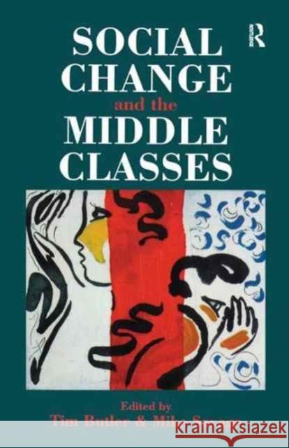 Social Change and the Middle Classes Tim Butler Mike Savage 9781138180451