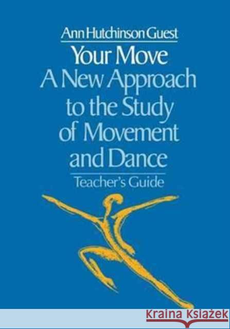 Your Move: A New Approach to the Study of Movement and Dance Ann Hutchinson Guest   9781138180611