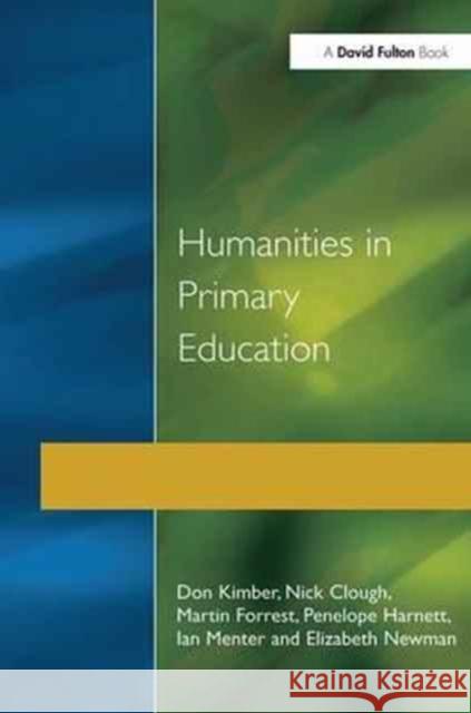 Humanities in Primary Education: History, Geography and Religious Education in the Classroom Don Kimber Nick Clough Martin Forrest 9781138180666