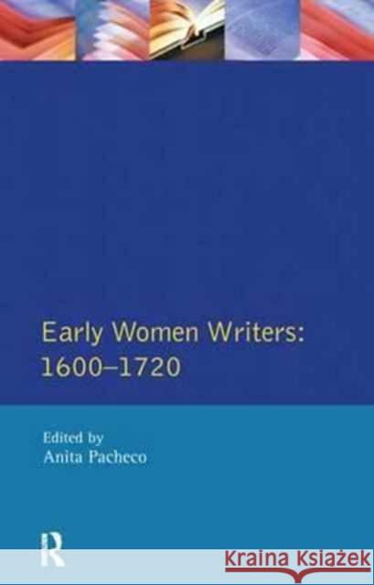 Early Women Writers: 1600 - 1720 Anita Pacheco   9781138180673