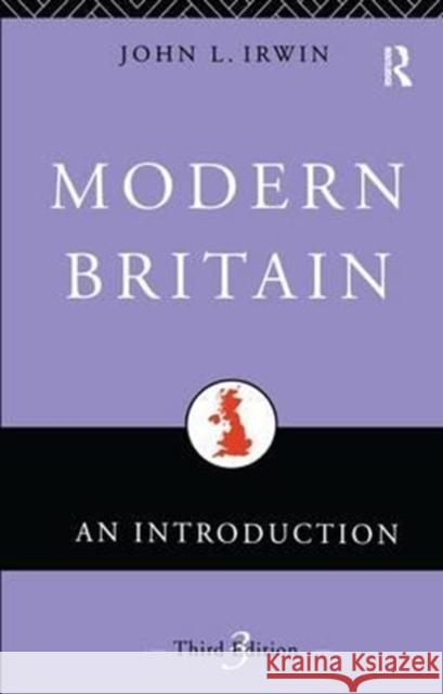 Modern Britain: An Introduction John Irwin 9781138180765