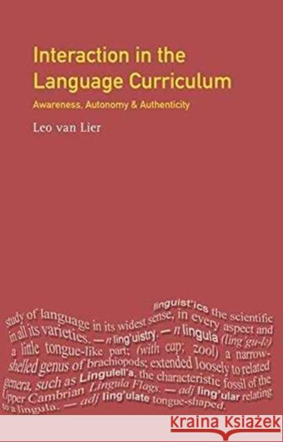 Interaction in the Language Curriculum: Awareness, Autonomy and Authenticity Leo Van Lier 9781138180789 Routledge