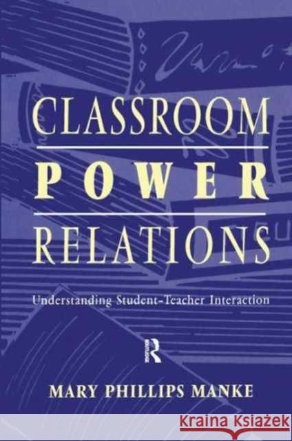 Classroom Power Relations: Understanding Student-Teacher Interaction Mary Manke 9781138180796 Routledge
