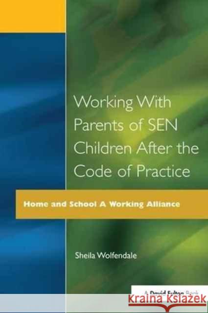 Working with Parents of Sen Children After the Code of Practice Sheila Wolfendale 9781138180918