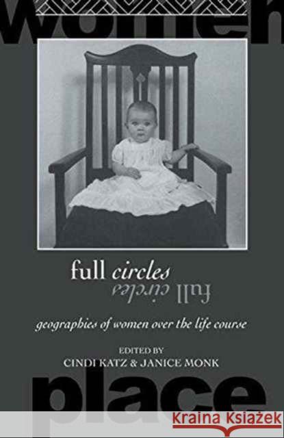 Full Circles: Geographies of Women Over the Life Course Cindi Katz Janice Monk 9781138181113 Routledge