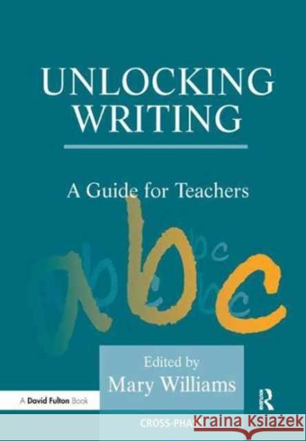 Unlocking Writing: A Guide for Teachers Mary Williams 9781138181151 David Fulton Publishers