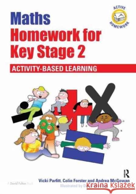 Maths Homework for Key Stage 2: Activity-Based Learning Vicki Parfitt Colin Forster Andrea McGowan 9781138181199
