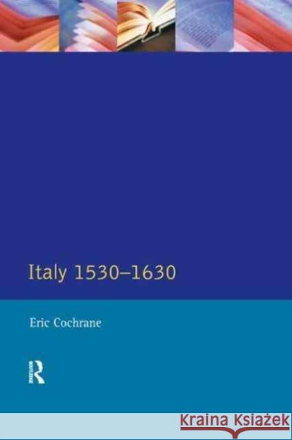 Italy 1530-1630 Eric Cochrane 9781138181243