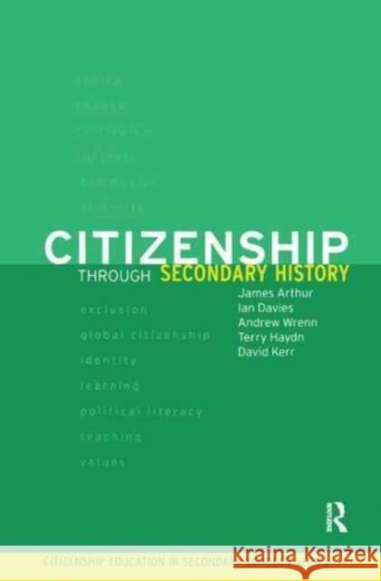 Citizenship Through Secondary History James Arthur Ian Davies David Kerr 9781138181281 Routledge