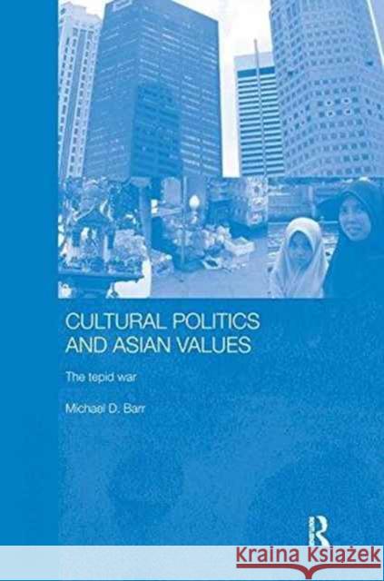 Cultural Politics and Asian Values: The Tepid War Barr, Michael D. 9781138181342 Routledge