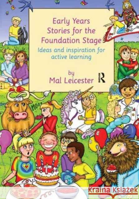 Early Years Stories for the Foundation Stage: Ideas and Inspiration for Active Learning Mal Leicester 9781138181403