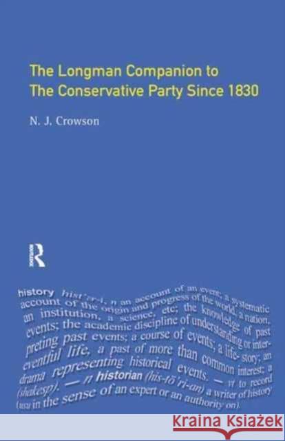 The Longman Companion to the Conservative Party: Since 1830 Nick Crowson 9781138181502