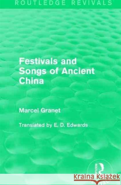 Festivals and Songs of Ancient China Marcel Granet 9781138181724 Routledge